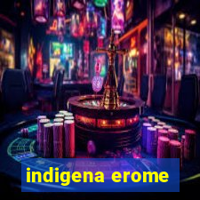 indigena erome